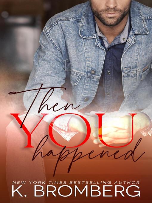 Title details for Then You Happened by K. Bromberg - Available